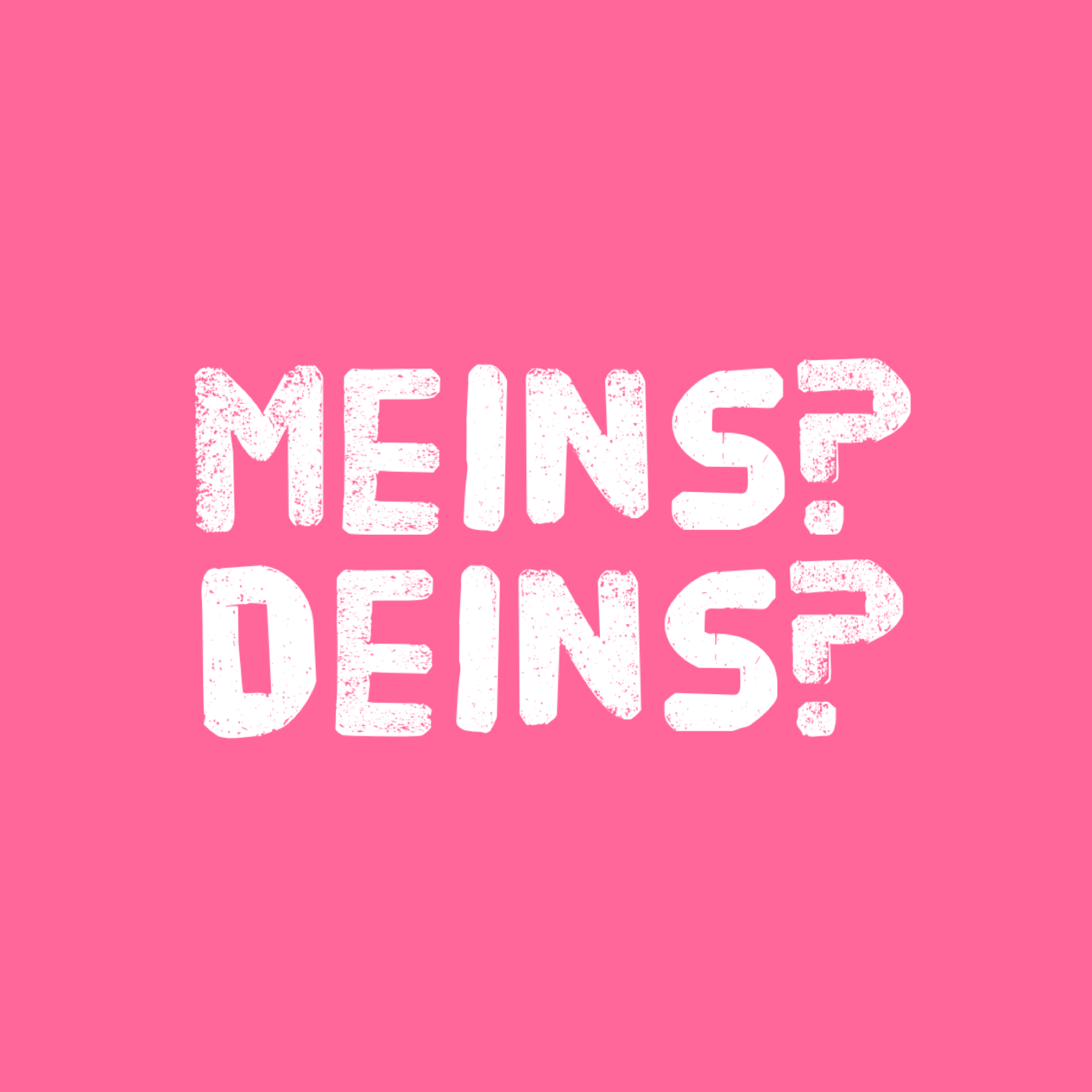 Text "Meins, Deins" auf pinkfarbenem Hintergrund
